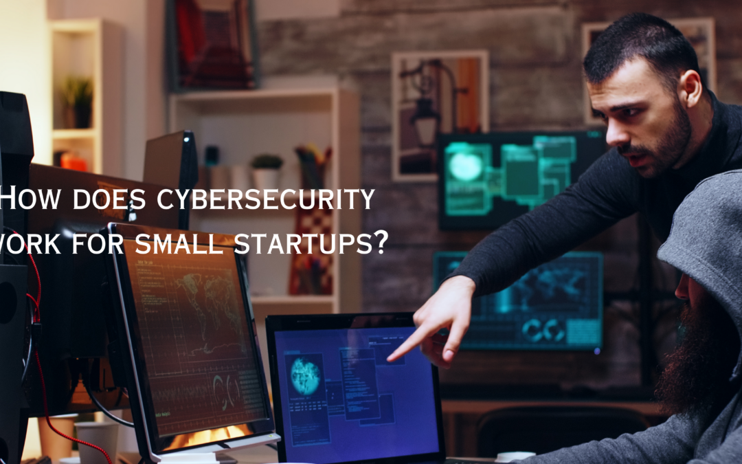 How does cyber security work for small startups?